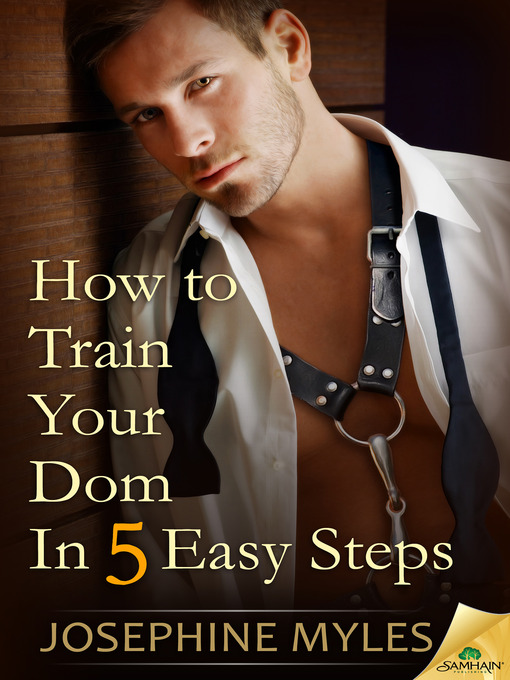 Title details for How to Train Your Dom in Five Easy Steps by Josephine Myles - Available